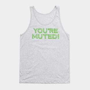 You're Muted! Green Tank Top